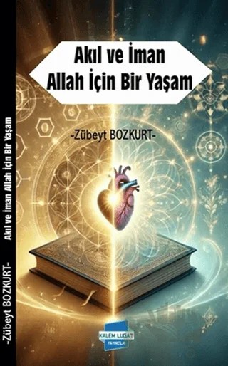 Akıl ve İman Allah İçin Bir Yaşam – Zübeyt Bozkurt – Kalem Lügat Yayıncılık kitap kapağı