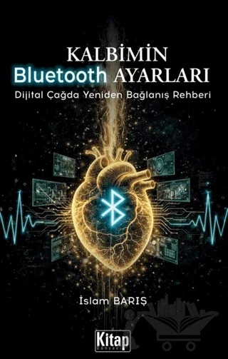 Kalbimin Bluetooth Ayarları (Dijital Çağda Yeniden Bağlanış Rehberi) – İslam Barış – Kitap Dünyası Yayınları kitap kapağı