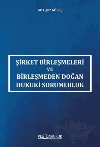 Şirket Birleşmeleri ve Birleşmeden Doğan Hukuki Sorumluluk – Uğur Güleç – Platon Hukuk kitap kapağı