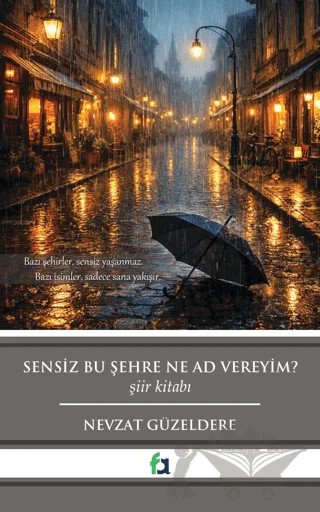 Sensiz Bu Şehre Ne Ad Vereyim? – Nevzat Güzeldere – Fa Yayınları kitap kapağı