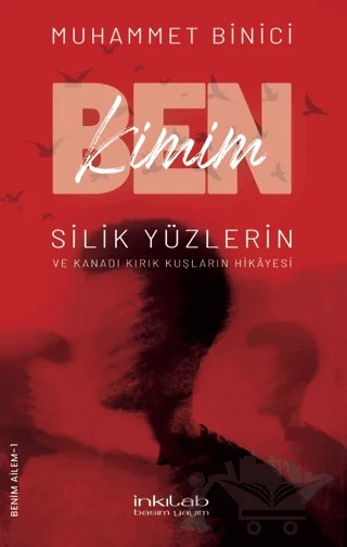 Ben Kimim? Silik Yüzlerin ve Kanadı Kırık Kuşların Hikayesi – Muhammet Binici – İnkılab Yayınları kitap kapağı