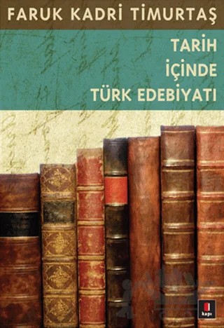 Tarih İçinde Türk Edebiyatı – Faruk Kadri Timurtaş – Kapı Yayınları kitap kapağı