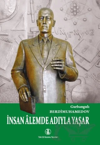 İnsan Alemde Adıyla Yaşar – Gurbangulı Berdimuhammedov – Türk Dil Kurumu Yayınları kitap kapağı