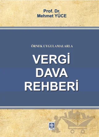 Örnek Uygulamalarla Vergi Dava Rehberi – Ahmet Yüce – Ekin Basım Yayın kitap kapağı