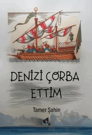 Denizi Çorba Ettim – Tamer Şahin – Papirüs Yayınevi kitap kapağı
