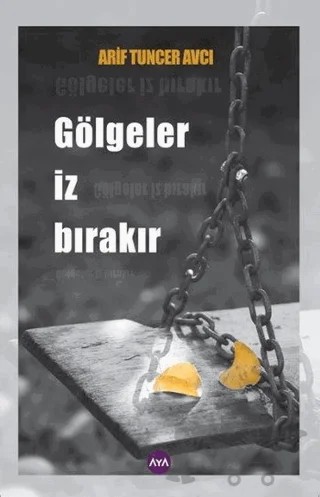 Gölgeler İz Bırakır – Arif Tuncer Avcı – Aya Kitap kitap kapağı
