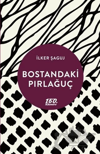 Bostandaki Pırlağuç – İlker Şaguj – 160. Kilometre Yayınevi kitap kapağı