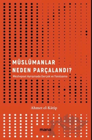 Müslümanlar Neden Parçalandı? – Ahmet El Katip – Mana Yayınları kitap kapağı