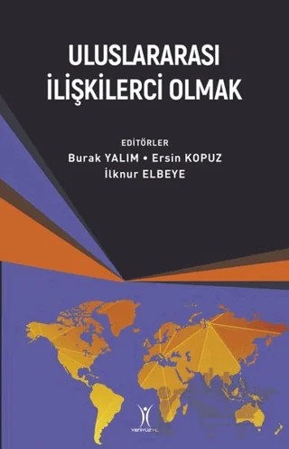 Uluslararası İlişkilerci Olmak – Burak Yalım, Ersin Kopuz, İlknur Elbeye – Yeniyüzyıl Yayınları kitap kapağı