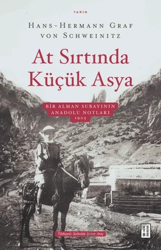 At Sırtında Küçük Asya - Bir Alman Subayının Anadolu Notları 1905 – Hans-Hermann Graf von Schweinitz – Ketebe Yayınları kitap kapağı