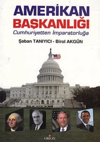 Amerikan Başkanlığı – Birol Akgün, Şaban Tanıyıcı – Orion Kitabevi kitap kapağı