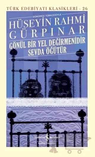 Gönül Bir Yel Değirmenidir Sevda Öğütür (Şömizli) – Hüseyin Rahmi Gürpınar – İş Bankası Kültür Yayınları kitap kapağı