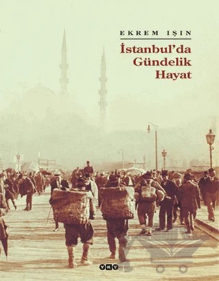 İstanbul’da Gündelik Hayat – Ekrem Işın – Yapı Kredi Yayınları kitap kapağı