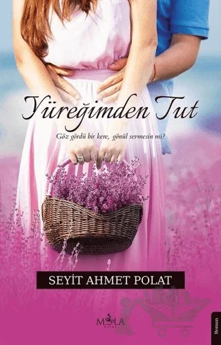 Yüreğimden Tut – Seyit Ahmet Polat – Mola Kitap kitap kapağı