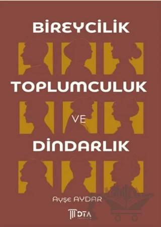 Bireycilik, Toplumculuk ve Dindarlık – Ayşe Aydar – DTA Yayıncılık kitap kapağı