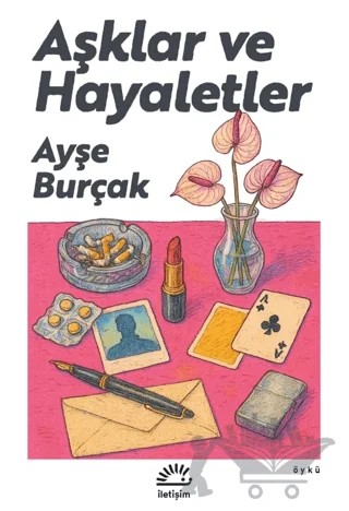 Aşklar ve Hayaletler – Ayşe Burçak – İletişim Yayınevi kitap kapağı