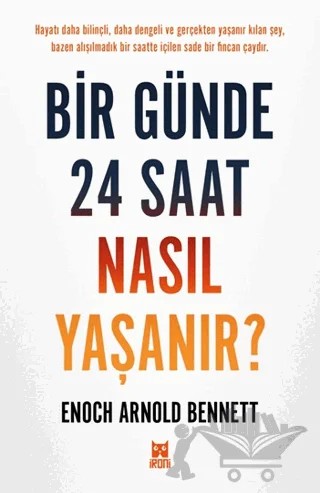 Bir Günde 24 Saat Nasıl Yaşanır? – Enoch Arnold Bennett – İroni Kitap kitap kapağı