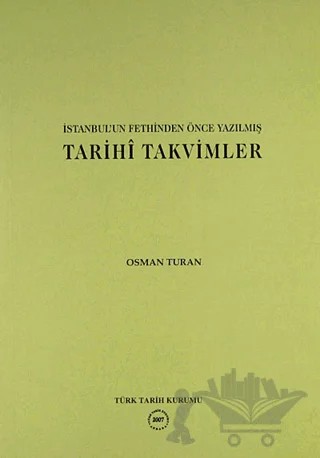 İstanbul’un Fethinden Önce Yazılmış Tarihi Takvimler – Osman Turan – Türk Tarih Kurumu Yayınları kitap kapağı