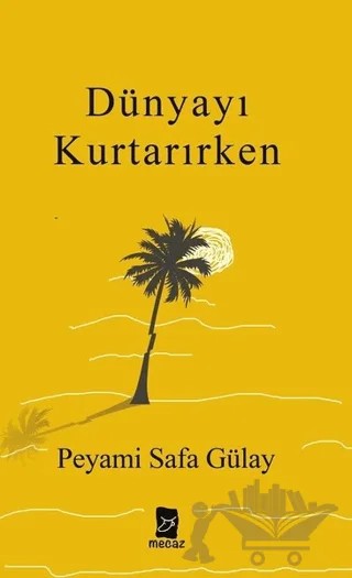 Dünyayı Kurtarırken – Peyami Safa Gülay – Mecaz Yayınları kitap kapağı