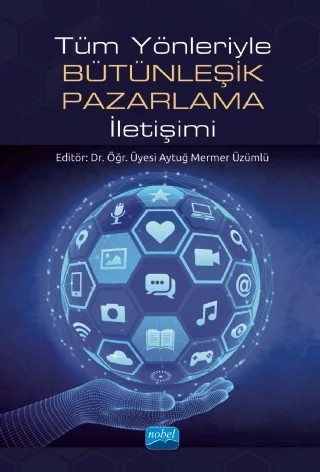 Tüm Yönleriyle Bütünleşik Pazarlama İletişimi – Ayda Gök, Bekir Tuncer, Bulut Dülek, Cemal Gümüş, Cihad Doğan, Faruk Güven, Hale Çolakoğlu, Halil İbrahim Şengün, Hayriye Nur Başyazıcıoğlu, İbrahim Aydın, Meltem Canoğlu, Reha Saydan – Nobel Akademik Yayıncılık kitap kapağı
