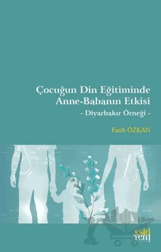 Çocuğun Din Eğitiminde Anne-Babanın Etkisi – Fatih Özkan – Eski Yeni Yayınları kitap kapağı