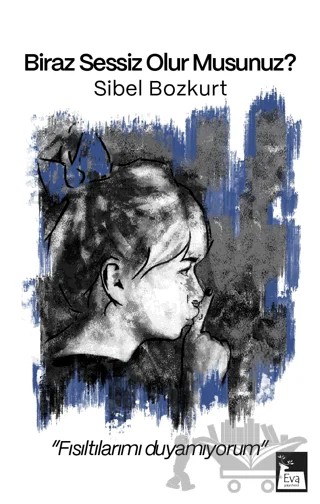 Biraz Sessiz Olur Musunuz? – Sibel Bozkurt – Eva Yayınevi kitap kapağı