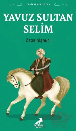 Tarihsever Çocuk Yavuz Sultan Selim – Özge Nişancı – Erdem Çocuk kitap kapağı