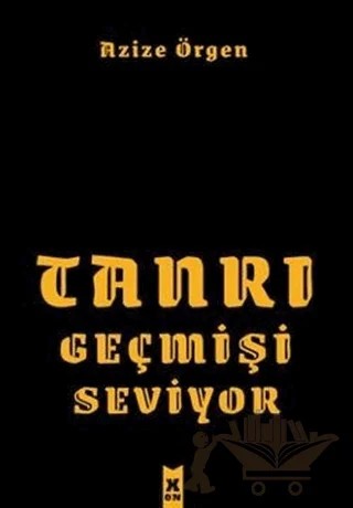 Tanrı Geçmişi Seviyor – Azize Örgen – X10 Kitap kitap kapağı