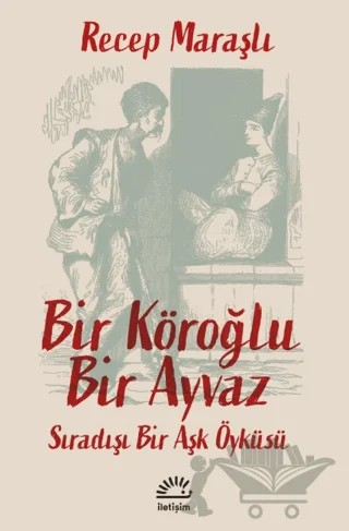 Bir Köroğlu Bir Ayvaz – Recep Maraşlı – İletişim Yayınevi kitap kapağı