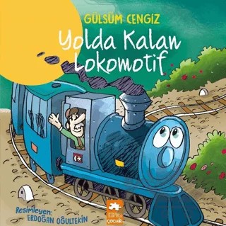Yolda Kalan Lokomotif – Gülsüm Cengiz – Eksik Parça Yayınları kitap kapağı