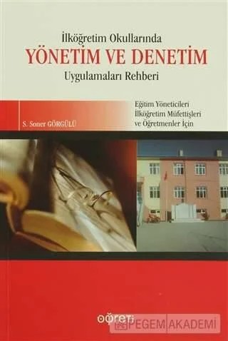 İlköğretim Okullarında Yönetim ve Denetim Uygulamaları Rehberi – S. Soner Görgülü – Pegem Akademi Yayıncılık kitap kapağı