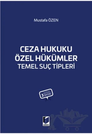 Ceza Hukuku Özel Hükümler Temel Suç Tipleri – Mustafa Özen – Adalet Yayınevi kitap kapağı