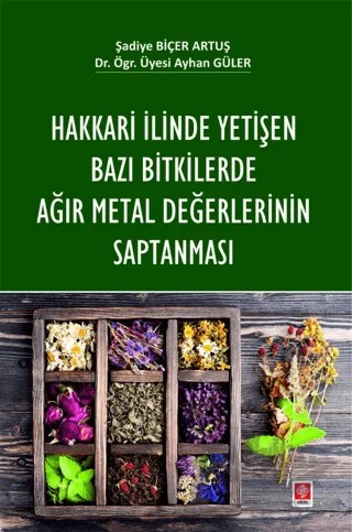 Hakkari İlinde Yetişen Bazı Bitkilerde Ağır Metal Değerlerinin Saptanması – Şadiye Biçer Artuş, Ayhan Güler – Ekin Basım Yayın kitap kapağı