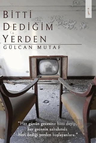 Bitti Dediğim Yerden – Gülcan Mutaf – İkinci Adam Yayınları kitap kapağı