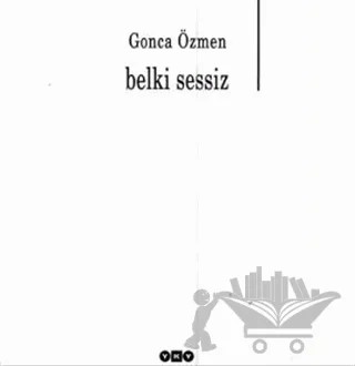 Belki Sessiz – Gonca Özmen – Yapı Kredi Yayınları kitap kapağı