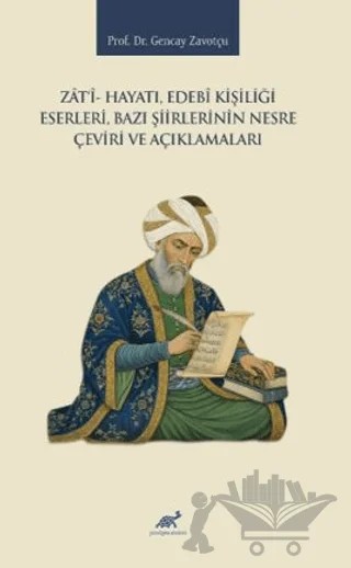 Zati- Hayatı, Edebi Kişiliği, Eserleri, Bazı Şiirlerinin Nesre Çeviri ve Açıklamaları – Gencay Zavotçu – Paradigma Akademi Yayınları kitap kapağı