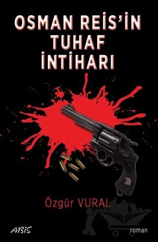 Osman Reis’in Tuhaf İntiharı – Özgür Vural – Abis Yayıncılık kitap kapağı