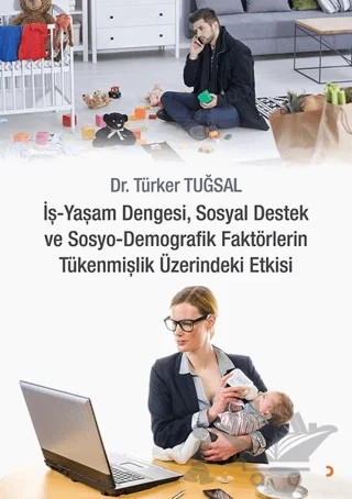 İş - Yaşam Dengesi, Sosyal Destek ve Sosyo - Demografik Faktörlerin Tükenmişlik Üzerindeki Etkisi – Türker Tuğsal – Cinius Yayınları kitap kapağı