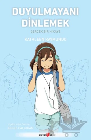 Duyulmayanı Dinlemek/ Gerçek Bir Hikâye – Kathleen Raymundo – Okuyan Us Yayınları kitap kapağı