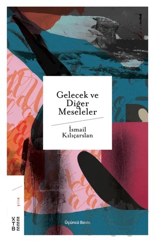 Gelecek ve Diğer Meseleler – İsmail Kılıçarslan – Ketebe Yayınları kitap kapağı