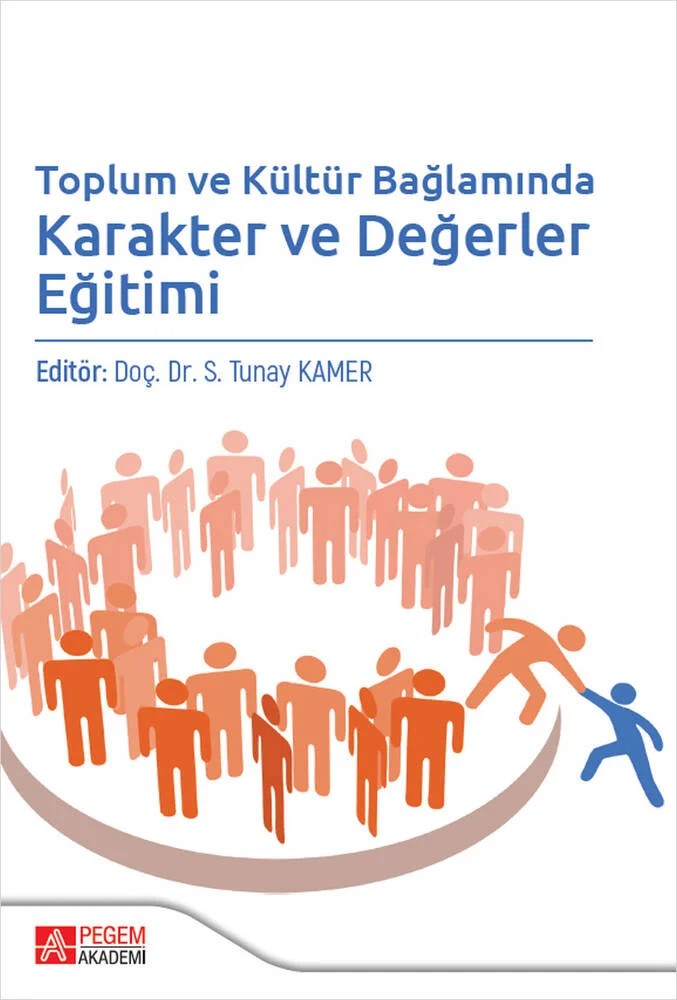 Toplum ve Kültür Bağlamında Karakter ve Değerler Eğitimi – S. Tunay Kamer, Ahmet Kaysılı, Ayşe Soylu, Gamze Gonca Özyurt, Hakkı Kahveci – Pegem Akademi Yayıncılık kitap kapağı