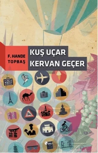 Kuş Uçar Kervan Geçer – F. Hande Topbaş – Şule Yayınları kitap kapağı