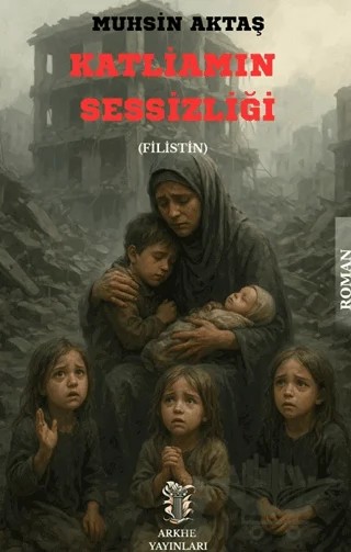 Katliamın Sessizliği (Filistin) – Muhsin Aktaş – Arkhe Yayınları kitap kapağı