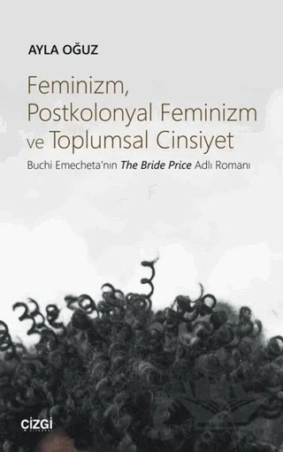 Feminizm Postkolonyal Feminizm ve Toplumsal Cinsiyet – Ayla Oğuz – Çizgi Kitabevi Yayınları kitap kapağı