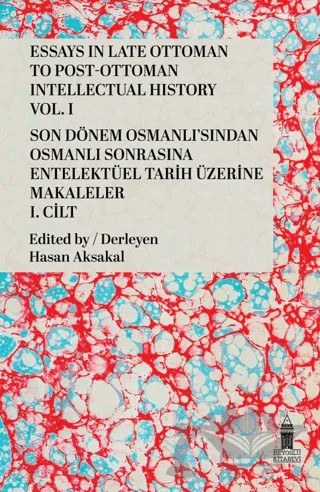 Essays in Late Ottoman to Post-Ottoman Intellectual History, Vol. I / Son Dönem Osmanlı'sından Osmanlı Sonrasına Entelektüel Tarih Üzerine Makaleler, I. Cilt – Kolektif – Beyoğlu Kitabevi kitap kapağı