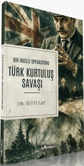 Bir İngiliz Operasyonu Türk Kurtuluş Savaşı – Seyfi Say – İslâmbol Yayınları kitap kapağı