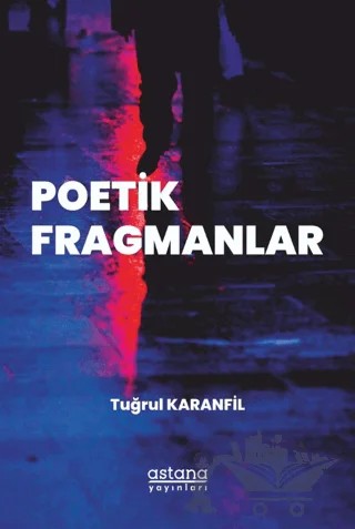 Poetik Fragmanlar – Tuğrul Karanfil – Astana Yayınları kitap kapağı