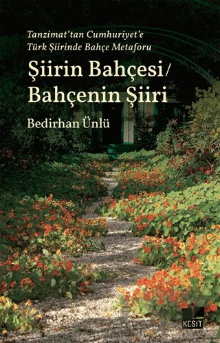 Tanzimat’tan Cumhuriyet’e Türk Şiirinde Bahçe Metaforu Şiirin Bahçesi / Bahçenin Şiiri – Bedirhan Ünlü – Kesit Yayınları kitap kapağı