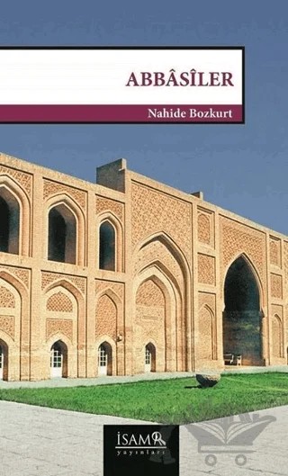 Abbasiler (750-1258) – Nahide Bozkurt – İsam Yayınları kitap kapağı
