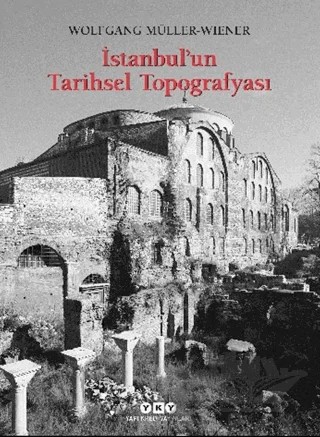 İstanbul’un Tarihsel Topografyası – Wolfgang Müller-Wiener – Yapı Kredi Yayınları kitap kapağı